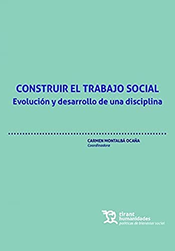 Construir el trabajo social. Evolución y desarrollo de una disciplina (Políticas de Bienestar Social)